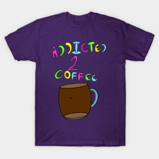 Addicted To Coffee T-Shirt